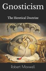 Gnosticism : The Heretical Doctrine