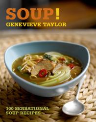 Soup! : 100 Sensational Soup Recipes