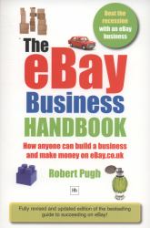 The Ebay Business Handbook : How Anyone Can Build a Business and Make Money on EBay