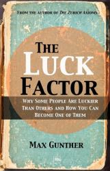 The Luck Factor : Why Some People Are Luckier Than Others and How You Can Become One of Them