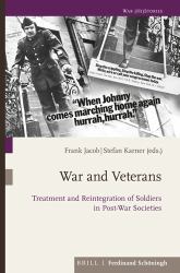 War and Veterans : Treatment and Reintegration of Soldiers in Post-War Societies