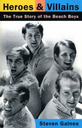 Heroes and Villains : The True Story of the Beach Boys