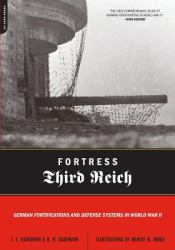 Fortress Third Reich : German Fortifications and Defense Systems in World War II