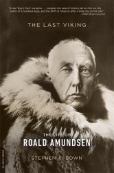 The Last Viking : The Life of Roald Amundsen