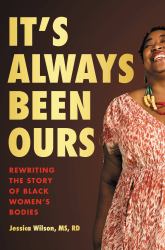 It's Always Been Ours : Rewriting the Story of Black Women's Bodies