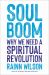 Soul Boom : Why We Need a Spiritual Revolution