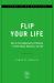 Flip Your Life : How to Find Opportunity in Distress--In Real Estate, Business, and Life