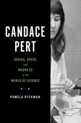 Candace Pert : Genius, Greed, and Madness in the World of Science