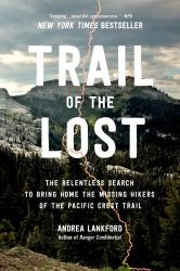 Trail of the Lost : The Relentless Search to Bring Home the Missing Hikers of the Pacific Crest Trail