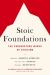 Stoic Foundations : The Cornerstone Works of Stoicism