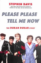 Please Please Tell Me Now : The Duran Duran Story