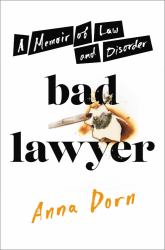 Bad Lawyer : A Memoir of Law and Disorder