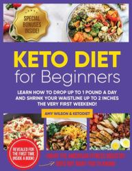 Keto Diet for Beginners : Learn How to Drop up to 1 Pound a Day and Shrink Your Waistline up to 2 Inches the Very First Weekend!