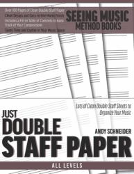 Just Double Staff Paper : Lots of Clean Double-Staff Sheets to Organize Your Music