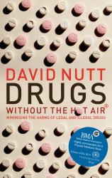 Drugs Without the Hot Air : Minimising the Harms of Legal and Illegal Drugs