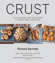 Crust : From Sourdough, Spelt, and Rye Bread to Ciabata, Bagels, and Brioche