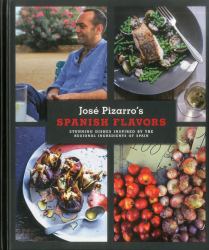 Spanish Flavors : Stunning Dishes Inspired by the Regional Ingredients of Spain