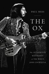 The Ox : The Authorized Biography of the Who's John Entwistle