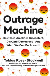 Outrage Machine : How Tech Amplifies Discontent, Disrupts Democracy--And What We Can Do about It