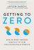 Getting to Zero : How to Work Through Conflict in Your High-Stakes Relationships