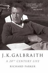 J. K. Galbraith : A 20th Century Life