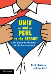 UNIX and Perl to the Rescue! : A Field Guide for the Life Sciences (And Other Data-Rich Pursuits)