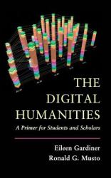 The Digital Humanities : A Primer for Students and Scholars