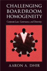 Challenging Boardroom Homogeneity : Corporate Law, Governance, and Diversity