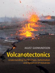 Volcanotectonics : Understanding the Structure, Deformation and Dynamics of Volcanoes