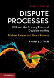 Dispute Processes : ADR and Primary Forms of Decision-Making