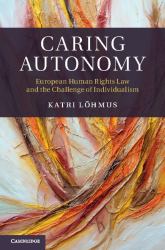 Caring Autonomy : European Human Rights Law and the Challenge of Individualism