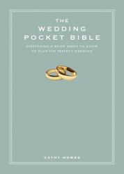 The Wedding Pocket Bible : Everything a Bride Needs to Know to Plan the Perfect Wedding