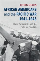 African Americans and the Pacific War, 1941-1945 : Race, Nationality, and the Fight for Freedom