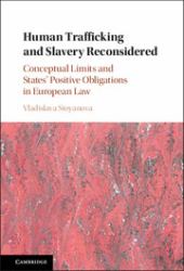 Human Trafficking and Slavery Reconsidered : Conceptual Limits and States' Positive Obligations in European Law