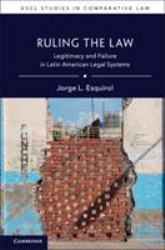 Ruling the Law : Legitimacy and Failure in Latin American Legal Systems