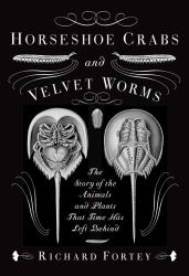 Horseshoe Crabs and Velvet Worms : The Story of the Animals and Plants That Time Has Left Behind