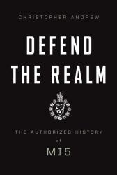 Defend the Realm : The Authorized History of MI5