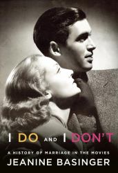 I Do and I Don't : A History of Marriage in the Movies