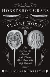 Horseshoe Crabs and Velvet Worms : The Story of the Animals and Plants That Time Has Left Behind