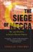 The Siege of Mecca : The 1979 Uprising at Islam's Holiest Shrine