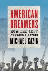 American Dreamers : How the Left Changed a Nation