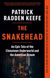 The Snakehead : An Epic Tale of the Chinatown Underworld and the American Dream