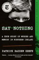 Say Nothing : A True Story of Murder and Memory in Northern Ireland