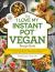 The "I Love My Instant Pot®" Vegan Recipe Book : From Banana Nut Bread Oatmeal to Creamy Thyme Polenta, 175 Easy and Delicious Plant-Based Recipes