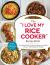 The "I Love My Rice Cooker" Recipe Book : From Mashed Sweet Potatoes to Spicy Ground Beef, 175 Easy--And Unexpected--Recipes