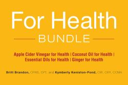 For Health Bundle : Apple Cider Vinegar for Health; Coconut Oil for Health; Essential Oils for Health; Ginger for Health