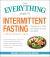 The Everything Guide to Intermittent Fasting : Features 5:2, 16/8, and Weekly 24-Hour Fast Plans