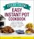 The Everything Easy Instant Pot® Cookbook : Learn to Master Your Instant Pot® with These 300 Delicious--And Super Simple--Recipes!