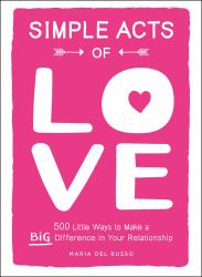 Simple Acts of Love : 500 Little Ways to Make a Big Difference in Your Relationship