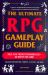 The Ultimate RPG Gameplay Guide : Role-Play the Best Campaign Ever--No Matter the Game!